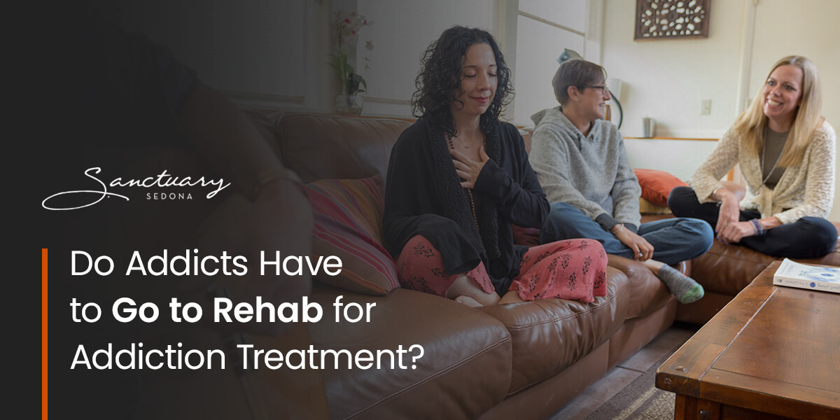 Do addicts have to go to rehab for addiction treatment?