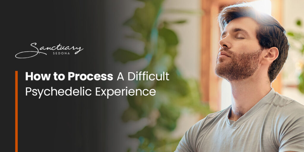 How to Process A Difficult Psychedelic Experience