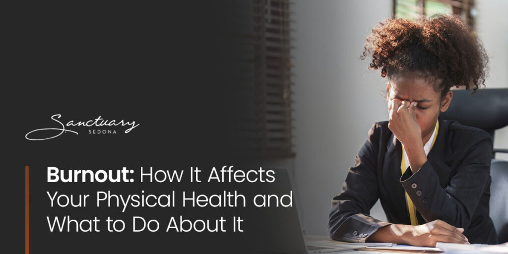 Burnout: How It Affects Your Physical Health and What to Do About It