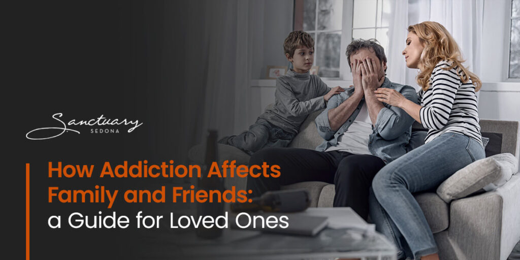 How Addiction Affects Family and Friends: a Guide for Loved Ones